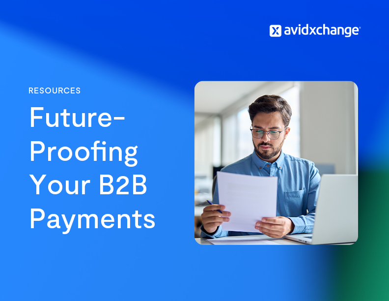 Cover image for infographic featuring the title, Future-Proofing Your B2B Payments, alongside a photo of a business man studying a piece of paper