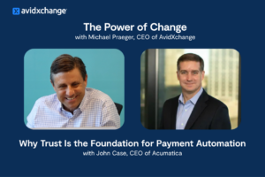 Image of Michael Praeger, CEO of AvidXchange, and John Case, CEO of Acumatica, from The Power of Change podcast on payment automation
